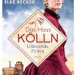 Cover Rezension Das Haus Kölln Glänzende Zeiten Elke Becker