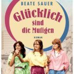 Cover Rezension Glücklich sind die Mutigen Beate Sauer